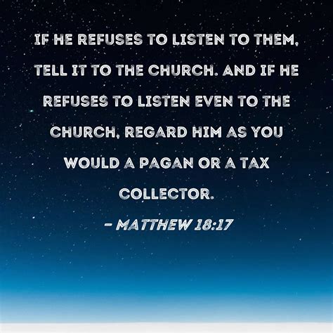 Matthew 1817 If He Refuses To Listen To Them Tell It To The Church