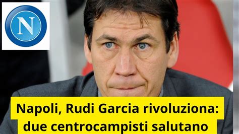 Napoli Rudi Garcia Rivoluziona Due Centrocampisti Salutano Youtube