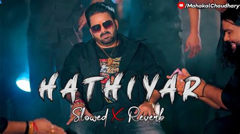 Hathiyar slowed reverb Pawan Singh हथयर bhada pe hathiyar