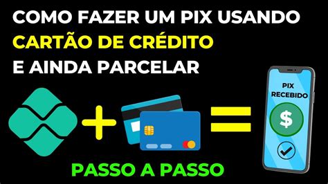 Como Fazer Pix Com Cartao De Credito - Como Fazer um PIX Usando Cartão de Crédito e Ainda Parcelar [PASSO A ...