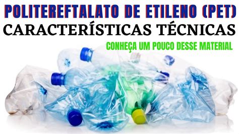 Politereftalato De Etileno Pet Caracter Sticas T Cnicas Youtube