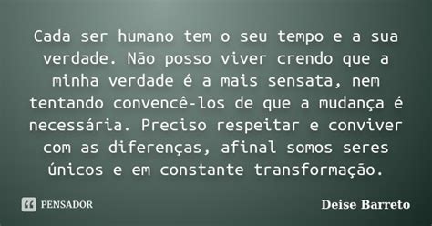 Cada Ser Humano Tem O Seu Tempo E A Sua Deise Barreto Pensador