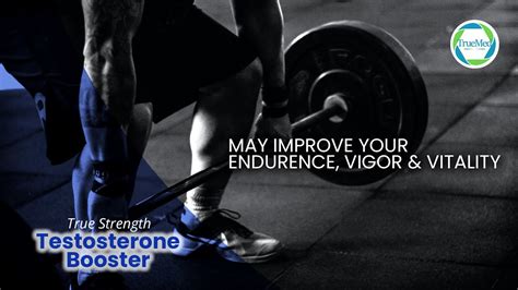 True Strength Testosterone Booster May Improve Your Endurance Vigor And