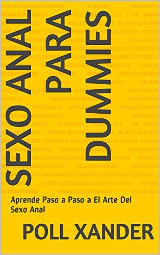 Sexo Anal Para Dummies Aprende Paso A Paso A El Arte Del Sexo Anal EBook Xander Poll Amazon