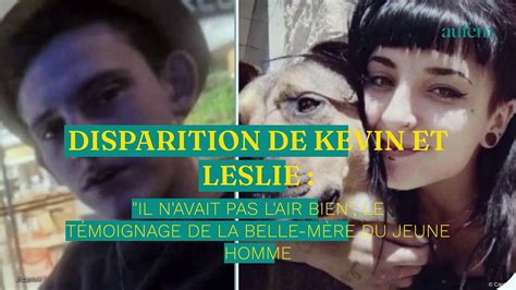 Disparition De Kevin Et Leslie Il Navait Pas Lair Bien Le