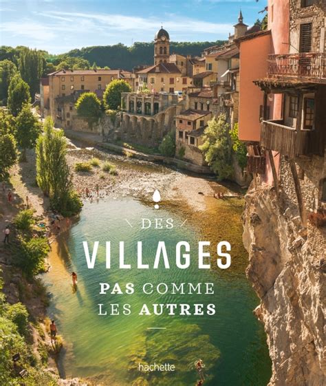 Des Villages Pas Comme Les Autres Guides Hachette Tourisme