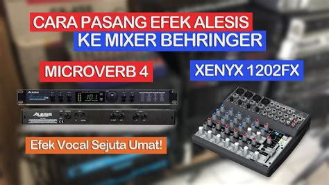 Cara Pasang Efek Alesis Microverb 4 Ke Mixer Behringer Xenyx 1202 FX