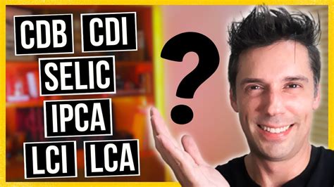 O que é CDB CDI SELIC IPCA LCI e LCA Guia Prático e Completo para