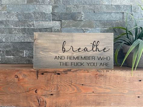 Breathe And Remember Who The Fuck You Are Breathe Sign Inhale Exhale