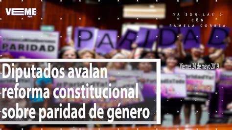 Diputados Avalan Reforma Constitucional Sobre Paridad De Género Youtube