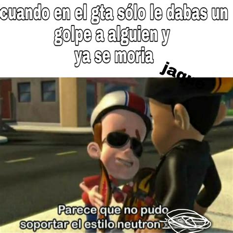 Parece Que No Pudo Soportar El Estilo Neutron Meme Subido Por Jaque