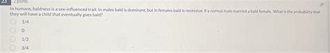 In Humans Baldness Is A Sex Influenced Trait In Chegg
