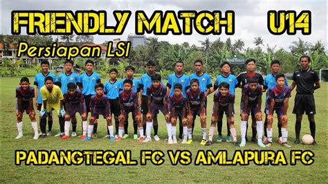 Pfc U Vs Amlapura Fc U Latih Tanding Persiapan Lsi Pssi Youtube