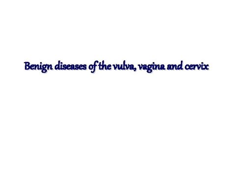 Benign Diseases Of The Vulva Vagina And Cervix