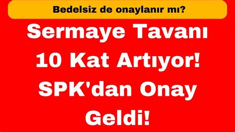 Sermaye Tavan Kat Art Yor Spk Dan Onay Geldi Bedelsiz De