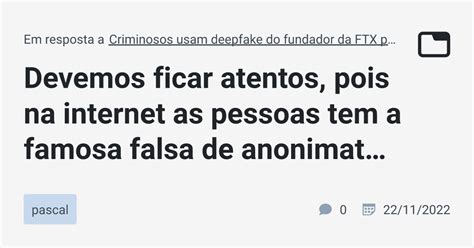 Devemos Ficar Atentos Pois Na Internet As Pessoas Tem A Famosa Falsa