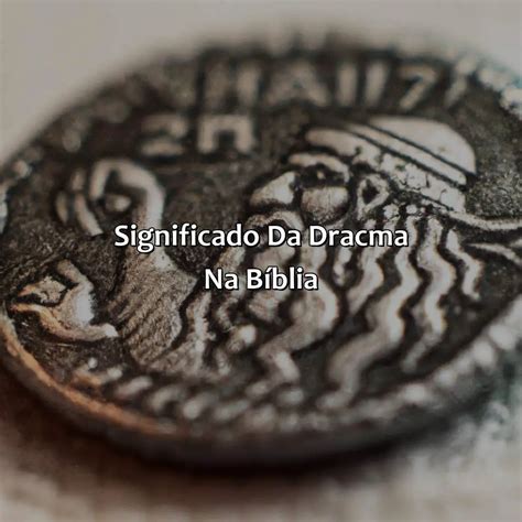 O Que Significa Dracma - O Que Significa Dracma Perdida Na Bíblia - Bíblia da Bíblia