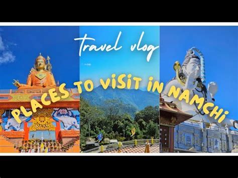 Places To Visit In Namchi Sikkim Samdruptse Monastery Char Dham