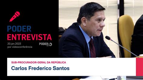 Poder Entrevista Carlos Frederico Santos Sub Procurador Geral Da