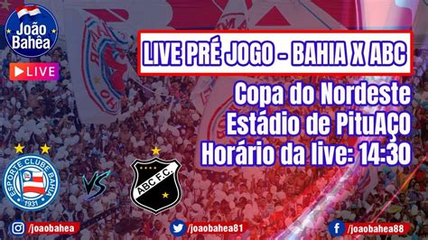 Live Pr Jogo Bahia X Abc Copa Do Nordeste Copadosclassicos Youtube