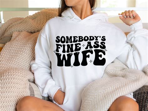 Somebody S Fine Ass Wife Svg Wife Svg Fine Ass Wife Svg For Sweatshirt Funny Shirt For Spouse