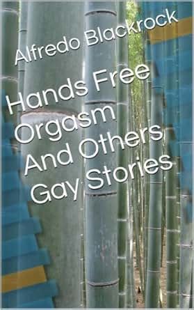 Hands Free Orgasm And Others Gay Stories English Edition EBook Alfredo Blackrock Amazon De