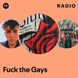 Fuck The Gays Radio Playlist By Spotify Spotify