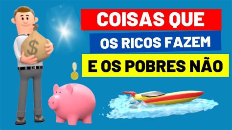 Coisas Que Os Ricos Fazem E Os Pobres N O Youtube