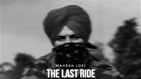 The Last Ride Sidhu Moose Wala And Wazir Patar Slowed And Reverb Mahesh Lofi Youtube