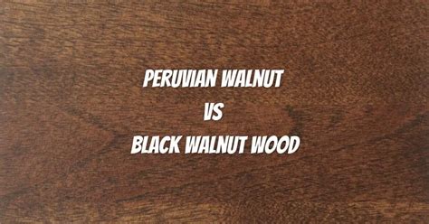 Whats The Difference Between Peruvian And Black Walnut Wood Timber