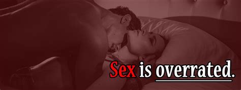 Sex Is Overrated