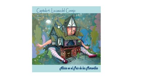 Capítulo 4 La casa del Conejo Alicia en el país de las maravillas