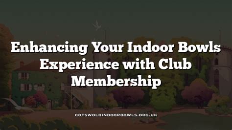 Enhancing Your Indoor Bowls Experience with Club Membership Cotswolds ...