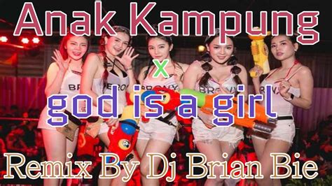 Anak Kampung God Is A Girl Remix Hot Song By Dj Brian Bie YouTube