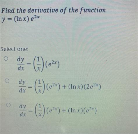 Solved Find The Derivative Of The Function Y Lnx E2x Select