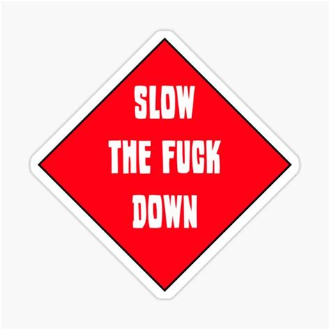 Slow The Fuck Down Sticker For Sale By VentureDesign Redbubble