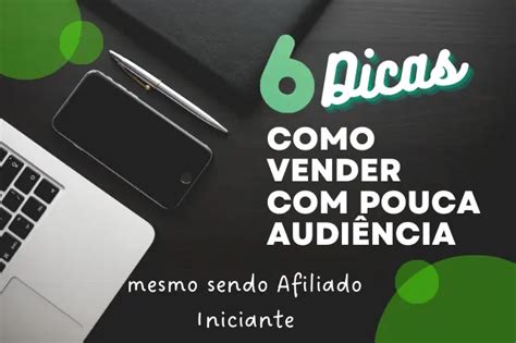 Afiliado Iniciante Dicas De Como Vender Mesmo Como Pouca Audi Ncia