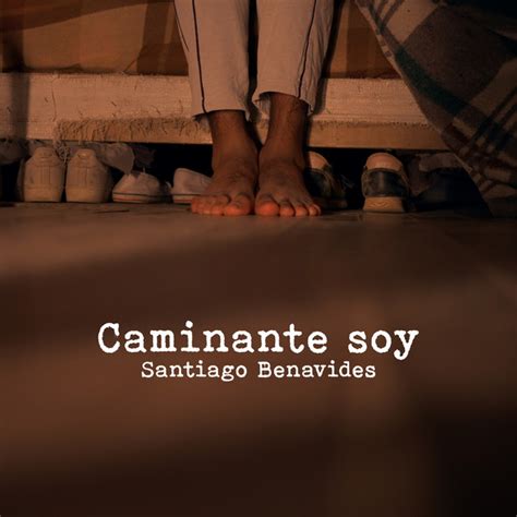 Caminante Soy Single By Santiago Benavides Spotify