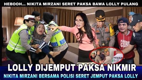 Detik Lolly Di Jemput Paksa Nikita Mirzani Lolly Diseret Paksa