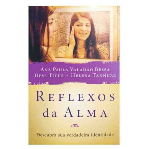 Livro Reflexos Da Alma Ana Paula Valad O Bessa Devi Titus Helena