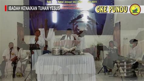 Ibadah Kenaikan Tuhan Yesus Ke Surga 21 Mei 2020 Di Gereja Gke Eka