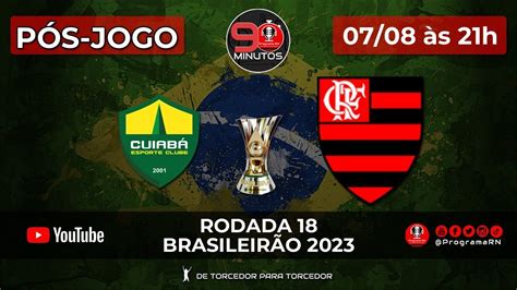 07 08 2023 PÓS JOGO ProgramaRN 90 Minutos Cuiabá x Flamengo 18ª