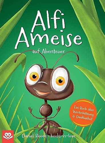 Alfi Ameise Auf Abenteuer Ein Buch Ber Wertsch Tzung Dankbarkeit