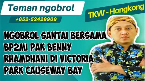 Ngobrol Santai Bersama BP2MI Pak Benny Rhamdhani Di Victoria Park