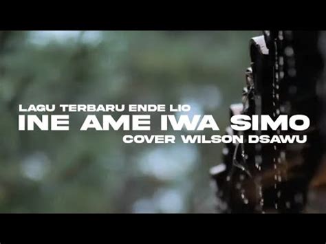 LAGU TERBARU ENDE LIO 2024 INE AME KAU IWA SIMO COVER WILSON DSAWU