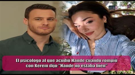 El psicólogo al que acudió Hande cuando rompió con Kerem dijo Hande no