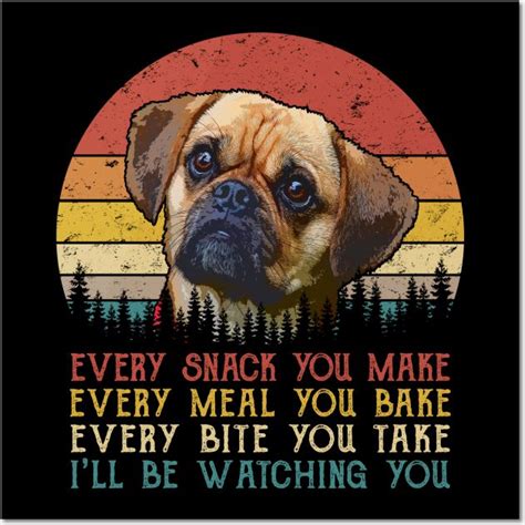 Vintage Every Snack You Make Every Meal You Bake Puggle By Sportsseason