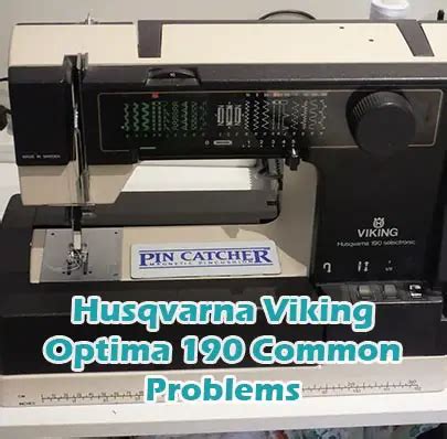 Husqvarna Viking Optima 190 Common Problems