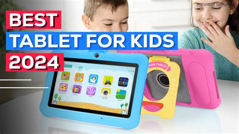 The Ultimate Guide To Best Kids Tablets Reviews And Buying Guide Picking The Perfect Companion For Your Little Ones