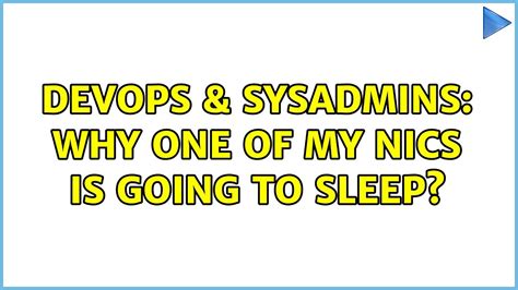 DevOps SysAdmins Why One Of My NICs Is Going To Sleep 2 Solutions